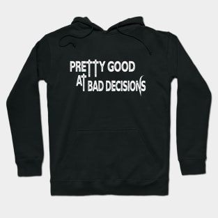 Pretty Good at Bad Decisions Hoodie